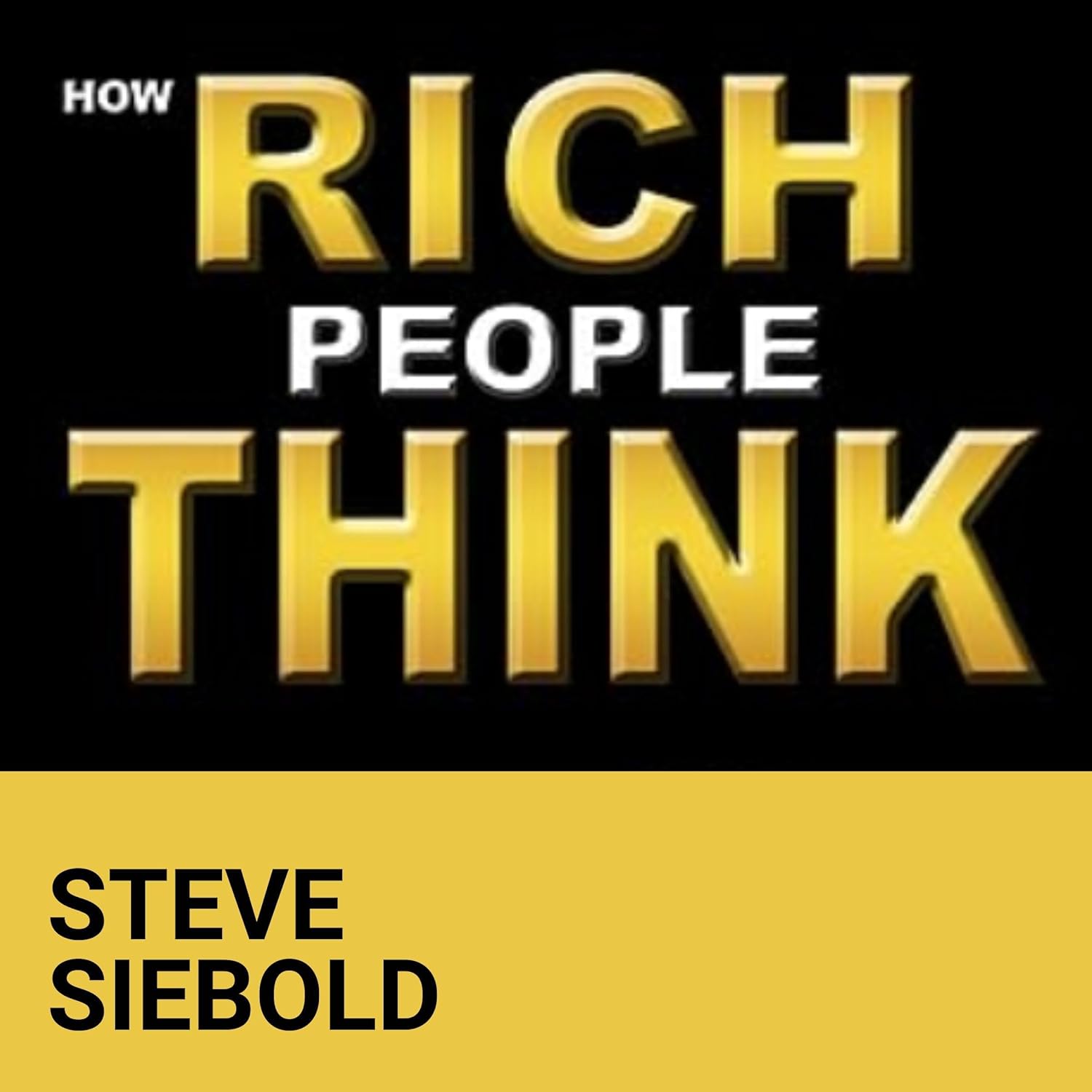 Book cover of How Rich People Think by Steve Siebold in black and gold theme